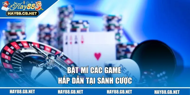 Bật mí các game hấp dẫn tại sảnh cược
