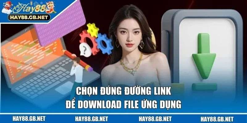 Chọn đúng đường link để download file ứng dụng