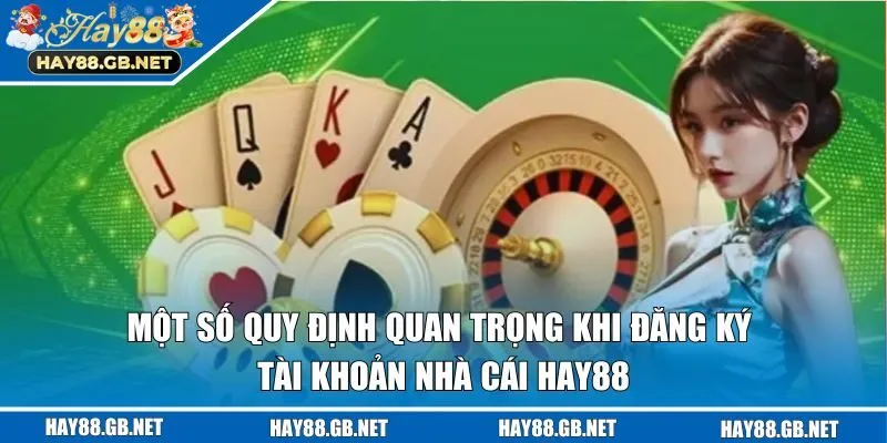 Một số quy định quan trọng khi đăng ký tài khoản nhà cái HAY88
