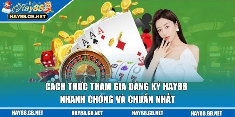Cách thức tham gia đăng ký HAY88 nhanh chóng và chuẩn nhất