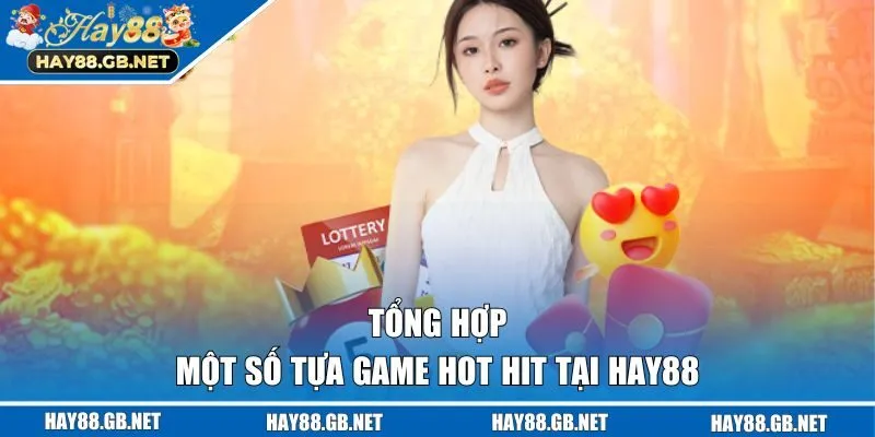 Tổng hợp một số tựa game hot hit tại HAY88 