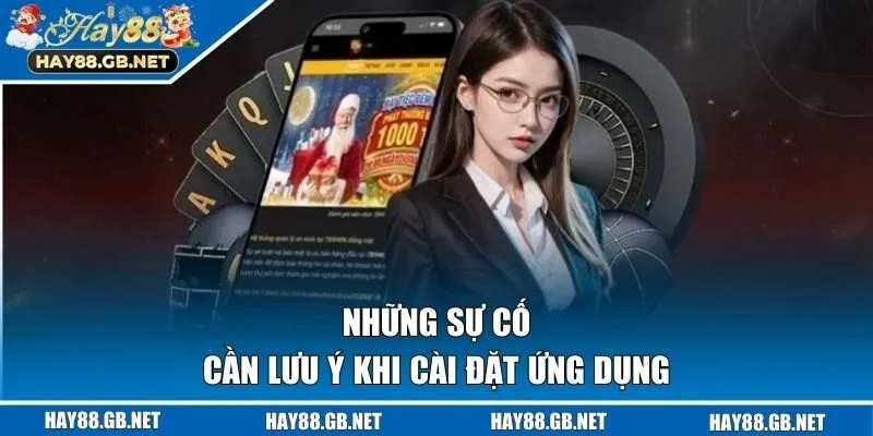 Những sự cố cần lưu ý khi cài đặt ứng dụng