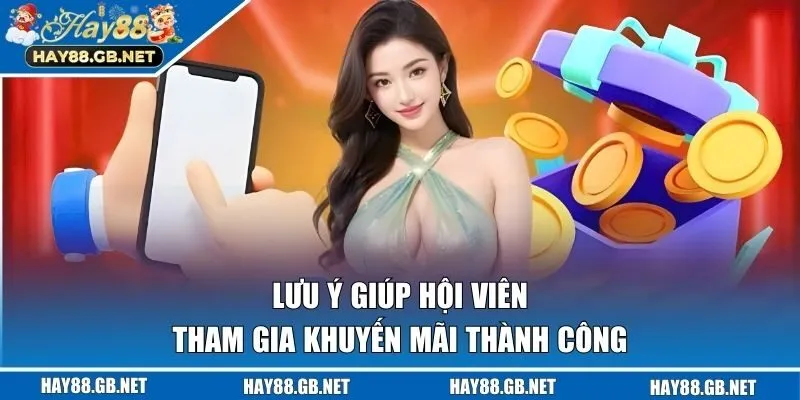 Lưu ý giúp hội viên tham gia khuyến mãi thành công